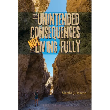 The Unintended Consequences of Not Living Fully: Truth Is Sacred