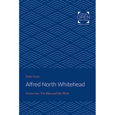 Alfred North Whitehead Vol 1: The Man and His Work
