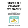 Should I Change My Name?: The Impact of Your Last Name on Identity, Marriage, and Happiness