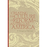 Creating the Culture of Reform in Antebellum America