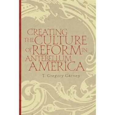 Creating the Culture of Reform in Antebellum America