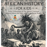 African History for Kids - Early Civilizations on the African Continent Ancient History for Kids 6th Grade Social Studies
