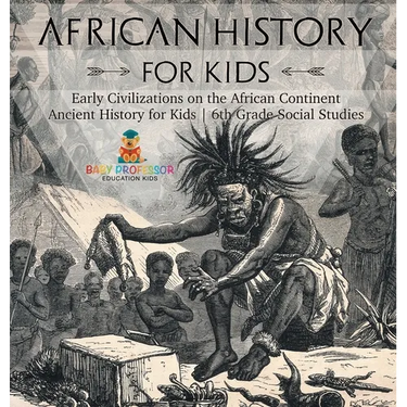 African History for Kids - Early Civilizations on the African Continent Ancient History for Kids 6th Grade Social Studies