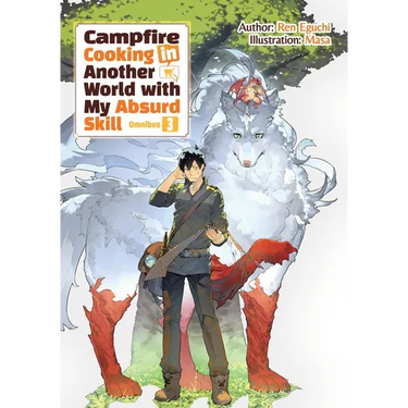 Campfire Cooking in Another World with My Absurd Skill: Omnibus 3 (Light Novel)