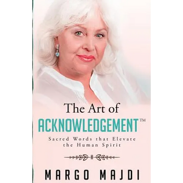 The Art of Acknowledgement: Sacred Words that Elevate The Human Spirit