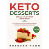 Keto Desserts: Delicious and Sweet Keto Dessert Recipes: Low Carb & Easy Keto Diet Desserts for Energy Boosting, Fat Burning, and Healthy Life