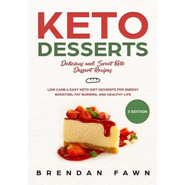 Keto Desserts: Delicious and Sweet Keto Dessert Recipes: Low Carb & Easy Keto Diet Desserts for Energy Boosting, Fat Burning, and Healthy Life