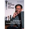 Black Theology and Ideology: Deideological Dimensions in the Theology of James H. Cone