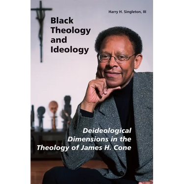Black Theology and Ideology: Deideological Dimensions in the Theology of James H. Cone