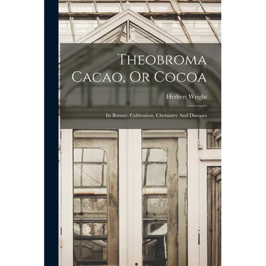 Theobroma Cacao, Or Cocoa: Its Botany, Cultivation, Chemistry And Diseases