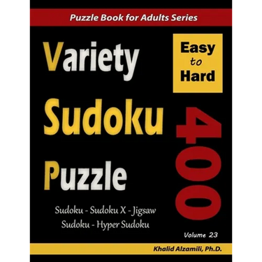 Variety Sudoku Puzzle: 400 Easy to Hard Puzzles (Sudoku, Sudoku X, Jigsaw Sudoku, Hyper Sudoku)