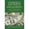 Retirement Money Management: Case Studies of People Who Retired Successfully Even With a Small Nest Egg (and others who didn't and why)