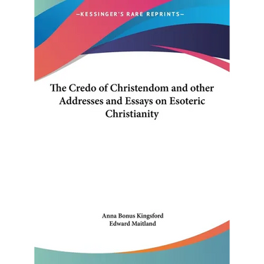 The Credo of Christendom and other Addresses and Essays on Esoteric Christianity