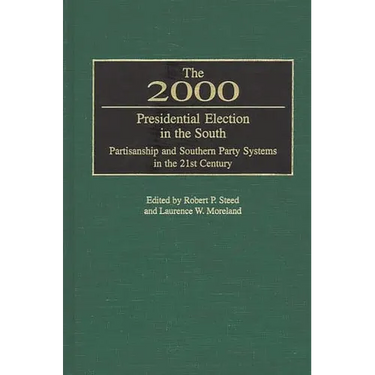 The 2000 Presidential Election in the South: Partisanship and Southern Party Systems in the 21st Century.