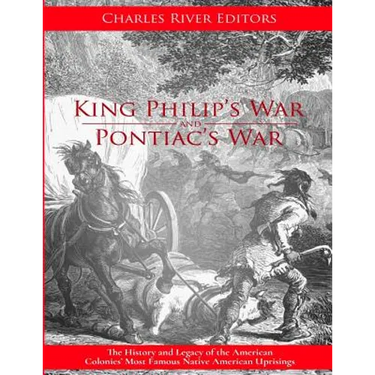 King Philip's War: The History and Legacy of the 17th Century Conflict Between Puritan New England and the Native Americans