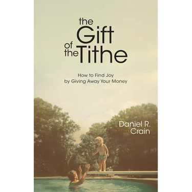 The Gift of the Tithe: How to Find Joy by Giving Away Your Money
