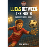 Lucas Between the Posts: Oakridge FC Series - Book 1