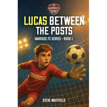 Lucas Between the Posts: Oakridge FC Series - Book 1