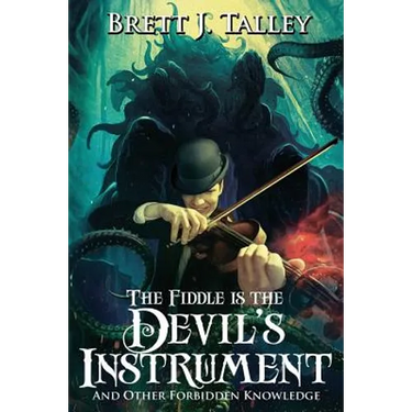 The Fiddle is the Devil's Instrument: And Other Forbidden Knowledge