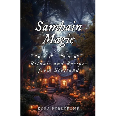 Samhain Magic: Rituals and Recipes from Scotland