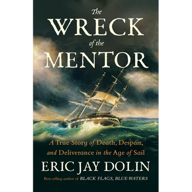 The Wreck of the Mentor: A True Story of Death, Despair, and Deliverance in the Age of Sail