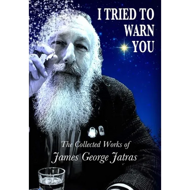 I Tried to Warn You: The Collected Works of James George Jatras