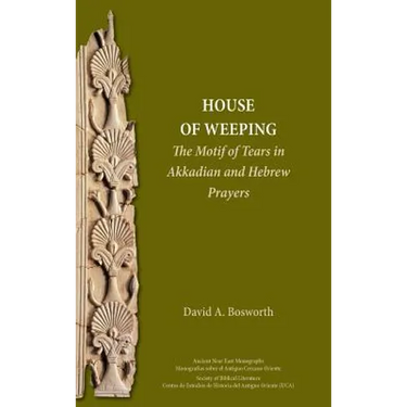 A House of Weeping: The Motif of Tears in Akkadian and Hebrew Prayers