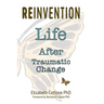 Reinvention: Life After Traumatic Change