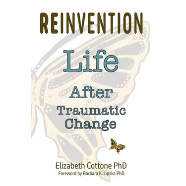 Reinvention: Life After Traumatic Change