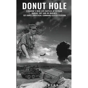 Donut Hole: A Marine's Real-Life Battles in Vietnam During 1967 and 68 Marines, 1st Force Logistical Command Clutch Platoon.