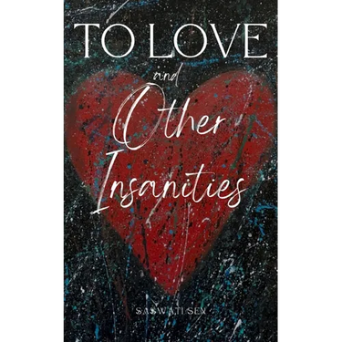 To Love and Other Insanities
