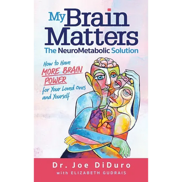 My Brain Matters: The NeuroMetabolic Solution - How to Have More Brain Power for Your Loved Ones and Yourself