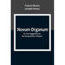 Novum Organum; Or, True Suggestions for the Interpretation of Nature