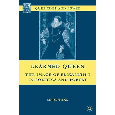 Learned Queen: The Image of Elizabeth I in Politics and Poetry