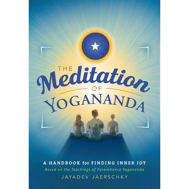The Meditation of Yogananda: A Handbook for Finding Inner Joy