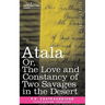 Atala Or, the Love and Constancy of Two Savages in the Desert