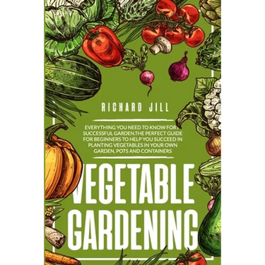 Vegetable Gardening: 4 in 1. Everything you need to know for a successful garden.The perfect guide for beginners to help you succeed in pla