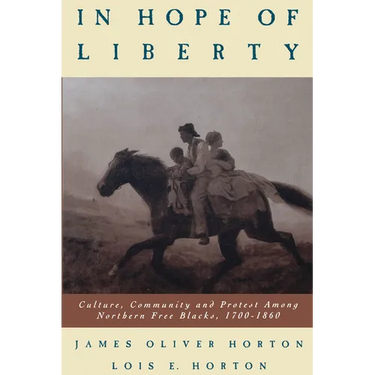 In Hope of Liberty: Culture, Community and Protest Among Northern Free Blacks, 1700-1860
