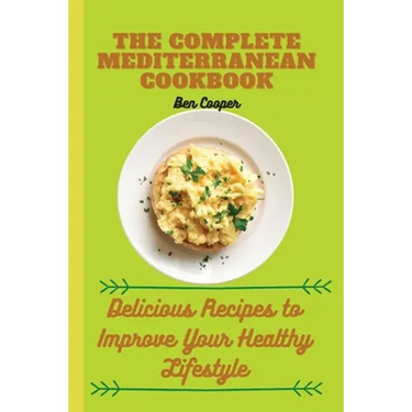 The Complete Mediterranan CookBook: Delicious Recipes to Improve Your Healthy Lifestyle
