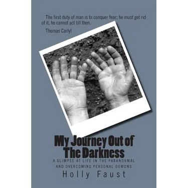 My Journey Out of The Darkness: A glimpse at life in the paranormal and overcoming personal Demons