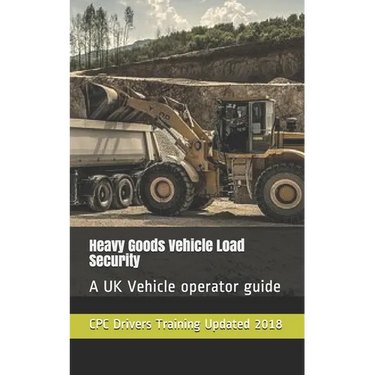 Heavy Goods Vehicle Load Security: A UK Vehicle operator guide
