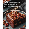 50 Vegan Cake and Pastries Recipes for Home