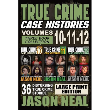 True Crime Case Histories - (Books 10, 11, & 12) LARGE PRINT EDITION: 36 Disturbing Stories True Crime Stories
