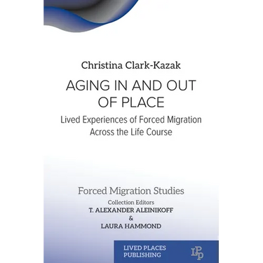 Aging In and Out of Place: Lived Experiences of Forced Migration Across the Life Course