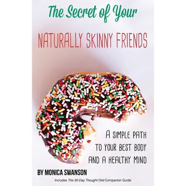 The Secret of Your Naturally Skinny Friends: a simple path to your best body and a healthy mind
