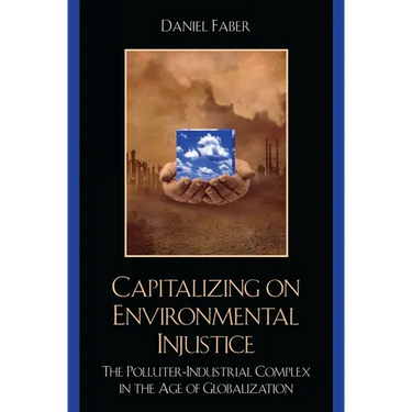 Capitalizing on Environmental Injustice: The Polluter-Industrial Complex in the Age of Globalization