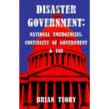 Disaster Government: National Emergencies, Continuity of Government and You
