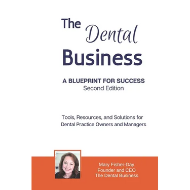 The Dental Business: A Blueprint for Success Second Edition: Tools, Resources and Solutions for Dental Practice Owners and Managers