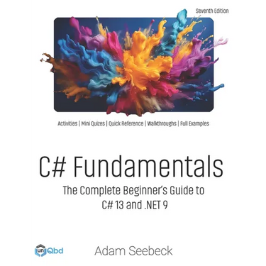C# Fundamentals: The Complete Beginner's Guide to C# 13 and .NET 9 (2024 Edition)