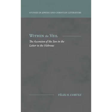 Within the Veil: The Ascension of the Son in the Letter to the Hebrews